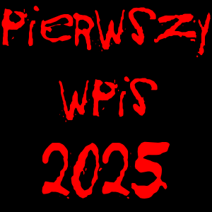 Pierwszy wpis 2025. Felieton